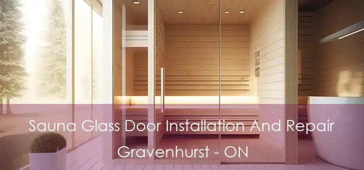  Sauna Glass Door Installation And Repair Gravenhurst - ON