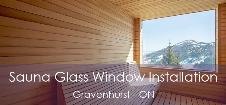 Sauna Glass Window Installation Gravenhurst - ON